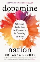 Dopamine Nation : Why Our Addiction to Pleasure Is Causing Us Pain