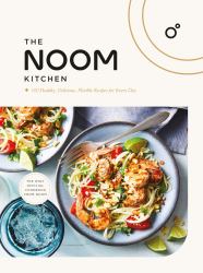 The Noom Kitchen : 100 Healthy, Delicious, Flexible Recipes for Every Day