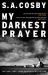 My Darkest Prayer : The Debut Novel from the Award-Winning Writer of RAZORBLADE TEARS