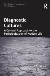 Diagnostic Cultures : A Cultural Approach to the Pathologization of Modern Life