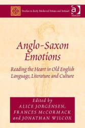 Anglo-Saxon Emotions : Reading the Heart in Old English Language, Literature and Culture