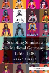 Sculpting Simulacra in Medieval Germany, 1250-1380