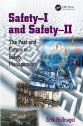 Safety-I and Safety-II : The Past and Future of Safety Management