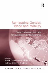 Remapping Gender, Place and Mobility : Global Confluences and Local Particularities in Nordic Peripheries