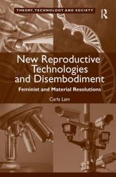 New Reproductive Technologies and Disembodiment : Feminist and Material Resolutions