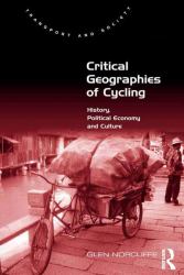 Critical Geographies of Cycling : History, Political Economy and Culture