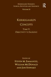 Volume 15, Tome V: Kierkegaard's Concepts : Objectivity to Sacrifice