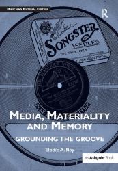 Media, Materiality and Memory : Grounding the Groove