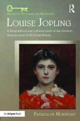 Louise Jopling : A Biographical and Cultural Study of the Modern Woman Artist in Victorian Britain