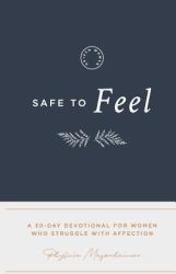 Safe to Feel : A 30 Day Devotional for Women Who Struggle with Affection