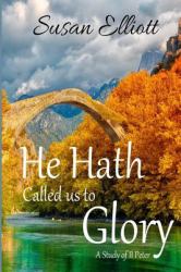 He Hath Called Us to Glory : A Study of II Peter