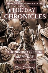 The Day Chronicles : The Secret Life of Mary Day