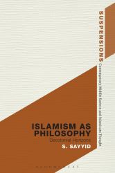 Islamism As Philosophy : Disorienting the Decolonial