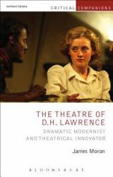 The Theatre of D. H. Lawrence : Dramatic Modernist and Theatrical Innovator