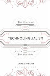 Technolingualism : The Mind and the Machine