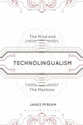 Technolingualism : The Mind and the Machine