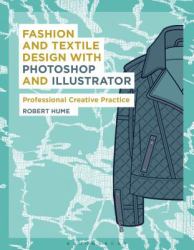 Fashion and Textile Design with Photoshop and Illustrator : Professional Creative Practice