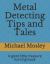 Metal Detecting Tips and Tales : A Good Little Treasure Hunting Book