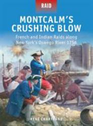 Montcalm's Crushing Blow : French and Indian Raids along New York's Oswego River 1756