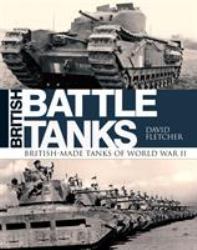 British Battle Tanks : British-Made Tanks of World War II