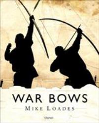 War Bows : Longbow, Crossbow, Composite Bow and Japanese Yumi