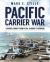 Pacific Carrier War : Carrier Combat from Pearl Harbor to Okinawa