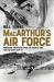 MacArthur's Air Force : American Airpower over the Pacific and the Far East, 1941-51