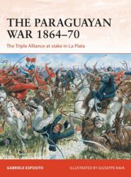 The Paraguayan War 1864-70 : The Triple Alliance at Stake in la Plata