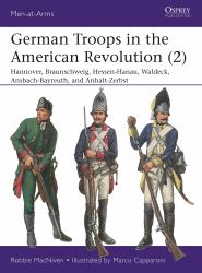 German Troops in the American Revolution (2) : Hannover, Braunschweig, Hessen-Hanau, Waldeck, Ansbach-Bayreuth, and Anhalt-Zerbst