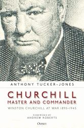 Churchill, Master and Commander : Winston Churchill at War 1895-1945