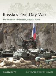 Russia's Five-Day War : The Invasion of Georgia, August 2008