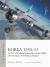 Korea 1950-53 : B-29s, Thunderjets and Skyraiders Fight the Strategic Bombing Campaign