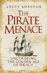 The Pirate Menace : Uncovering the Golden Age of Piracy