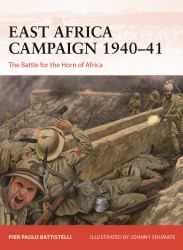 East Africa Campaign 1940-41 : The Battle for the Horn of Africa