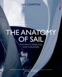 The Anatomy of Sail : The Yacht Dissected and Explained