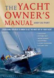 The Yacht Owner's Manual : Everything You Need to Know to Get the Most Out of Your Yacht