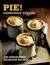 Pie! : 100 Gorgeously Glorious Recipes