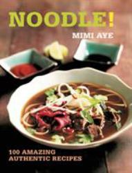 Noodle! : 100 Amazing Authentic Recipes