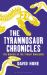 The Tyrannosaur Chronicles : The Biology of the Tyrant Dinosaurs