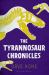 The Tyrannosaur Chronicles : The Biology of the Tyrant Dinosaurs