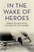 In the Wake of Heroes : Sailing's Greatest Stories Introduced by Tom Cunliffe