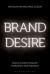 Brand Desire : How to Create Consumer Involvement and Inspiration