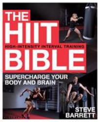 The HIIT Bible : Supercharge Your Body and Brain