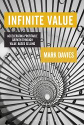 Infinite Value : Accelerating Profitable Growth Through Value-Based Selling