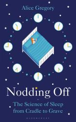 Nodding Off : The Science of Sleep from Cradle to Grave