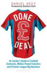 Done Deal : An Insider's Guide to Football Contracts, Multi-Million Pound Transfers and Premier League Big Business