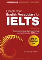 Check Your English Vocabulary for IELTS : Essential Words and Phrases to Help You Maximise Your IELTS Score