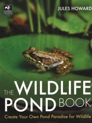 The Wildlife Pond Book : Create Your Own Pond Paradise for Wildlife