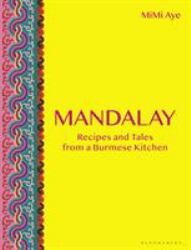 Mandalay : Recipes and Tales from a Burmese Kitchen