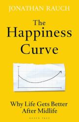 The Happiness Curve : Why Life Gets Better after Midlife